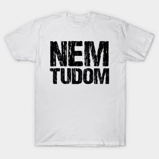 Nem Tudom Hungarian I Don't Know Funny Magyar Distressed T-Shirt